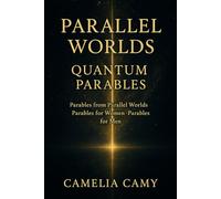 PARALLEL WORLDS QUANTUM PARABLES: Parables from Parallel Worlds · Parables for Women · Parables for Men (QUANTUM JUMPS: PARABLES FROM PARALLEL WORLDS)