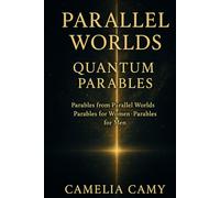 PARALLEL WORLDS QUANTUM PARABLES: Parables from Parallel Worlds · Parables for Women · Parables for Men (QUANTUM JUMPS: PARABLES FROM PARALLEL WORLDS)