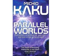 Parallel Worlds: The Science of Alternative Universes and Our Future in the Cosmos by Kaku, Michio (January 26, 2006) Paperback