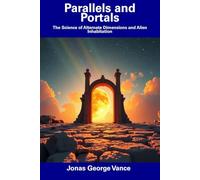 Parallels and Portals: The Science of Alternate Dimensions and Alien Inhabitation