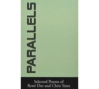 Parallels: Selected Poems of Rene Dee and Chris Yates