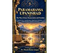Paramahansa Upanishad: The Way of Inner Renunciation and Freedom: Sanskrit Text, Transliteration, Hindi Poetic Translation, English Meaning and Essential Commentary (The Upanishad Wisdom Series)