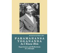 Paramahansa Yogananda: As I Knew Him -- Experiences, Observations & Reflections of a Disciple
