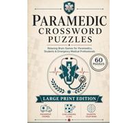 Paramedic Crossword Puzzles: Easy to Read Large Print about Emergency Medicine, Anatomy, Patient Care and More | 6x9, 120 Pages | 60 Puzzles | ... Students (Everyday Heroes Puzzle Collection)