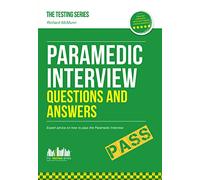 Paramedic Interview Questions and Answers: Expert advice on how to pass the Paramedic Interview (Testing Series)