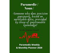 Paramedic/Noun/Someone who does precision guesswork. based on unreliable data: Paramedic themed Weekly & Monthly planner for 2020 | 72 pages 8.5 x 11 | Ideal gift