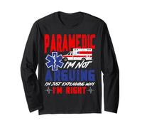 Paramedic Paramedic I'm Not Arguing I'm Just Explaining Why Long Sleeve T-Shirt