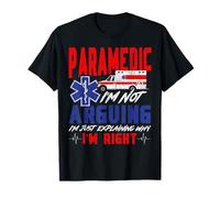 Paramedic Paramedic I'm Not Arguing I'm Just Explaining Why T-Shirt