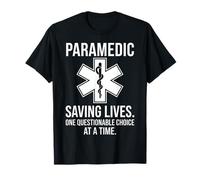 Paramedic Saving Lives One Questionable Choice At A Time T-Shirt