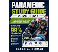 Paramedic Study Guide 2026-2027: Mastering Patient Assessment, Airway Management, and High-Acuity Emergencies Through Realistic Mock Examinations and Detailed Answer Rationales