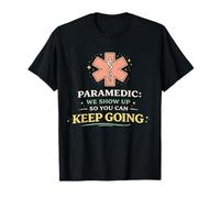Paramedic We Show Up So You Can Keep Going T-Shirt