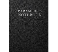 Paramedics Notebook: A Documentation System for Emergency Patient Assessments, Field Interventions, Transport Records and Clinical Notes (Medical Practice Resources)