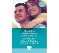 Paramedic's Reunion In Paradise / Falling For The Single Mum Next Door : Paramedic's Reunion in Paradise / Falling for the Single Mum Next Door
