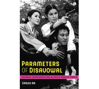 Parameters of Disavowal: Colonial Representation in South Korean Cinema: 1 (Global Korea)