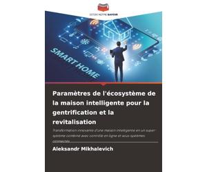 Paramètres de l'écosystème de la maison intelligente pour la gentrification et la revitalisation: Transformation innovante d'une maison intelligente ... contrôle en ligne et sous-systèmes connectés