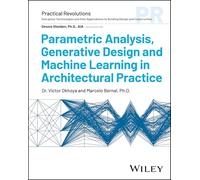 Parametric Analysis, Generative Design and Machine Learning in Architectural Practice (Practical Revolutions)
