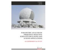 PARAMETRIC ANALYSIS OF FREQUENCY SELECTIVE SURFACES FOR X-BAND AND K-BAND APPLICATIONS: AN EXPERIMENTAL STUDY