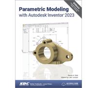 Parametric Modeling with Autodesk Inventor 2023