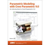 Parametric Modeling with Creo Parametric 9.0 : An Introduction to Creo Parametric 9.0