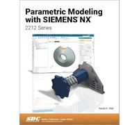 Parametric Modeling with Siemens NX : 2212 Series