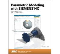 Parametric Modeling with Siemens NX: 2212 Series