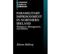 Paramilitary Imprisonment in Northern Ireland: Resistance, Management, and Release (Clarendon Studies in Criminology)