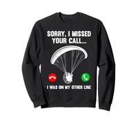 Paramotor Flight SORRY I MISSED YOUR CALL Funny Paramotor Sweatshirt