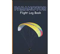 paramotor pilot's log book: Keep track of you flight experience , your equipment maintenance, and plan future flights!