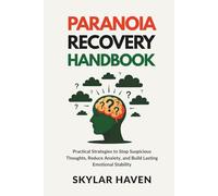 Paranoia Recovery Handbook: Practical Strategies to Stop Suspicious Thoughts, Reduce Anxiety, and Build Lasting Emotional Stability