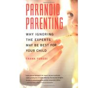 Paranoid Parenting: Why Ignoring the Experts May be Best for Your Child