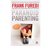 Paranoid Parenting : Why Ignoring the Experts May Be Best for Your Child