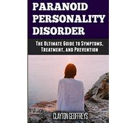 Paranoid Personality Disorder: The Ultimate Guide to Symptoms, Treatment, and Prevention (Personality Disorders)