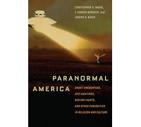 Paranormal America: Ghost Encounters, UFO Sightings, Bigfoot Hunts, and Other Curiosities in Religion and Culture