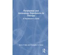 Paranormal and Anomalous Experiences in Therapy : A Practitioner’s Guide