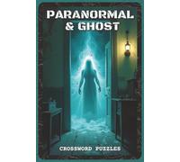 Paranormal and Ghosts Crossword Puzzles: Crossword Puzzles about Spooky Ghosts, Haunted Places & Paranormal Mysteries | 120 Pages, 6x9 inches, 60 ... for Horror & Mystery Fans (Mystery & Magic)
