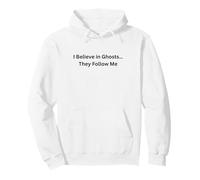 Paranormal Believe in Ghosts… They Follow Me Pullover Hoodie