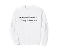 Paranormal Believe in Ghosts… They Follow Me Sweatshirt
