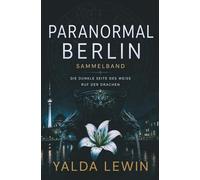 Paranormal Berlin: Sammelband: Die dunkle Seite des Weiss und Ruf der Drachen (Ein Fall für Jakob Roth)