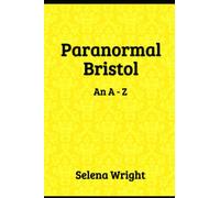 Paranormal Bristol: An A - Z