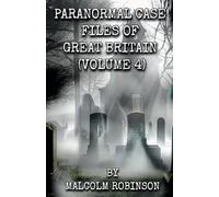 Paranormal Case Files of Great Britain (Volume Four)