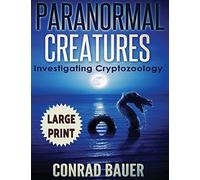 Paranormal Creatures ***Large Print Edition***: Investigating Cryptozoology