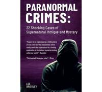 Paranormal Crimes: 22 Shocking Cases of Supernatural Intrigue and Mystery (Lee Brickley's Paranormal X-Files)