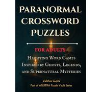Paranormal Crossword Puzzles for Adults: Haunting Word Games Inspired by Ghosts, Legends, and Supernatural Mysteries: 100 Chilling Crosswords with ... Lovers (Haunted and Dark Puzzles by AISUTRA)