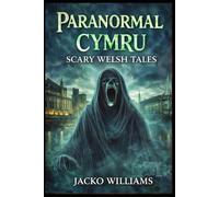 Paranormal Cymru: Scary Welsh Tales: Book One