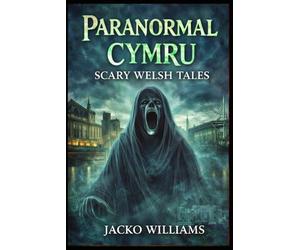 Paranormal Cymru: Scary Welsh Tales: Book One