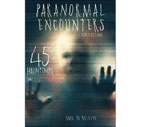 PARANORMAL ENCOUNTERS COLLECTION: 45 HAUNTINGS