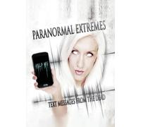 Paranormal Extremes: Text Messages From The Dead