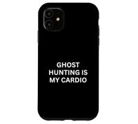 Paranormal Ghost Hunting Is My Cardio Haunting Saying Case for iPhone 11