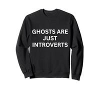 Paranormal Ghosts Are Just Introverts Haunting Saying Sweatshirt