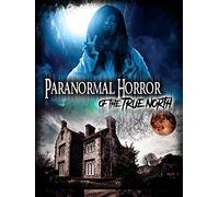 Paranormal Horror of The True North